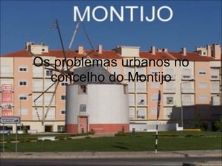 Os problemas urbanos no concelho do Montijo 