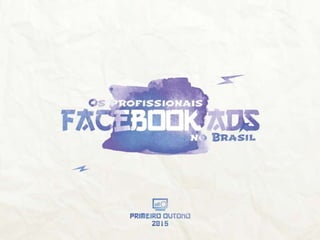 Os profissionais de Facebook Ads no Brasil: 2015