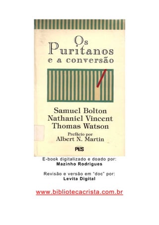 E-book digitalizado e doado por:
Mazinho Rodrigues
Revisão e versão em “doc” por:
Levita Digital
www.bibliotecacrista.com.br
 