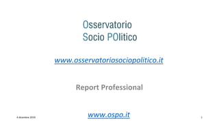 www.osservatoriosociopolitico.it
Report Professional
4 dicembre 2019 www.ospo.it 1
 