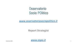 www.osservatoriosociopolitico.it
Report Strategist
4 dicembre 2019 www.ospo.it 1
 