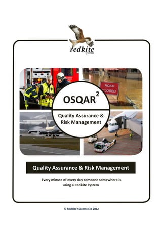 Defects
Every minute of every day someone somewhere is
using a Redkite system
© Redkite Systems Ltd 2012
OSQAR
2
Quality Assurance &
Risk Management
Quality Assurance & Risk Management
 