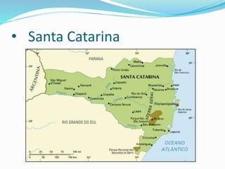 • Santa Catarina
 
