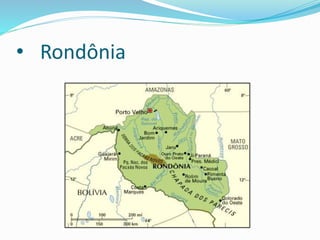 • Rondônia
 