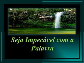 Seja Impecável com a Palavra 