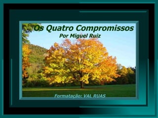 Os Quatro Compromissos Por Miguel Ruiz Formatação: VAL RUAS 