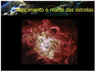 Nascimento e morte das estrelas 