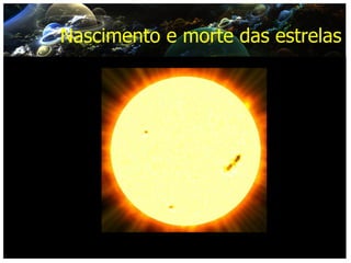 Nascimento e morte das estrelas 