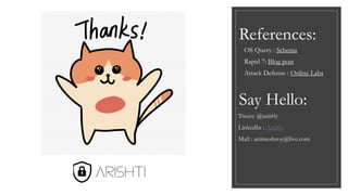 Say Hello:
◦ OS Query : Schema
◦ Rapid 7: Blog post
◦ Attack Defense : Online Labs
References:
Tweet: @anir0y
LinkedIn : Anir0y
Mail : animeshroy@live.com
 
