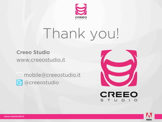 Thank you!
Creeo Studio
www.creeostudio.it

  mobile@creeostudio.it
  @creeostudio
 