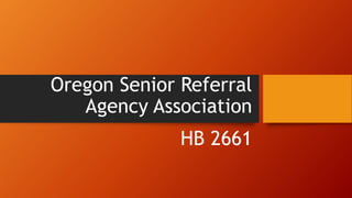 Oregon Senior Referral
Agency Association
HB 2661
 