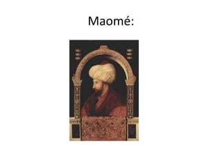 Maomé:
 