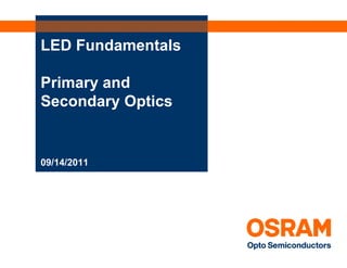LED Fundamentals

Primary and
Secondary Optics


09/14/2011
 