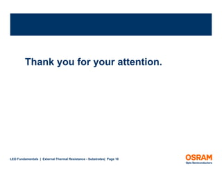 Thank you for your attention.




LED Fundamentals | External Thermal Resistance - Substrates| Page 10
 