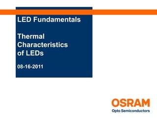 LED Fundamentals

Thermal
Characteristics
of LEDs
08-16-2011
 