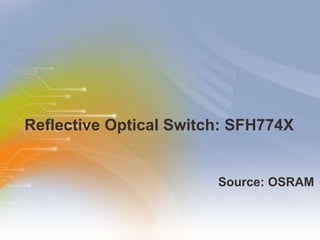 Reflective Optical Switch: SFH774X  ,[object Object]