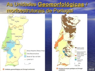 As Unidades Geomorfológicas /
morfoestruturais de Portugal

© VICTOR VEIGA

2012

 