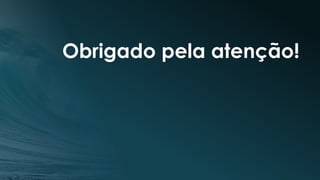 Obrigado pela atenção!
 