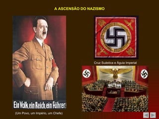 A ASCENSÃO DO NAZISMO (Um Povo, um Império, um Chefe)  Cruz Suástica e Águia Imperial  