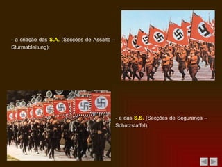- a criação das  S.A.  (Secções de Assalto – Sturmableitung); - e das  S.S.  (Secções de Segurança – Schutzstaffel); 