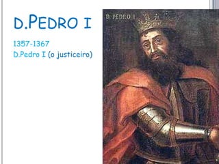 d.Pedro i1357-1367D.Pedro I (o justiceiro)