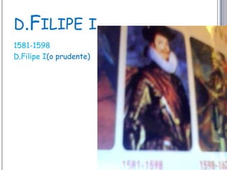 d.Filipe i1581-1598D.Filipe I(o prudente)