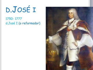 d.José i1750- 1777d.José I (o reformador)