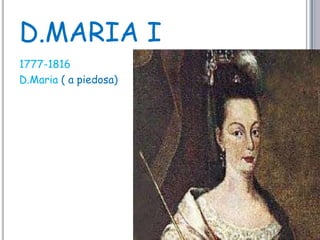 D.MARIA I1777-1816D.Maria ( a piedosa)
