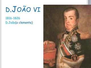 d.João vi1816-1826D.João(o clemente)