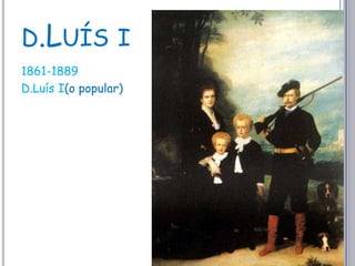 d.Luís i1861-1889D.Luís I(o popular)