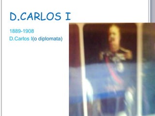 d.carlos i 1889-1908D.Carlos I(o diplomata)