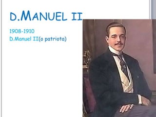 d.Manuel ii1908-1910D.Manuel II(o patriota)