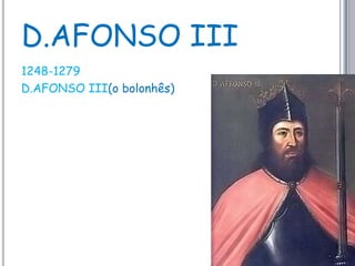 D.AFONSO III1248-1279D.AFONSO III(o bolonhês)