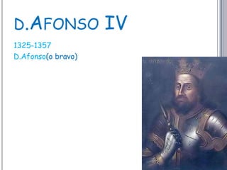 d.Afonso IV1325-1357D.Afonso(o bravo)