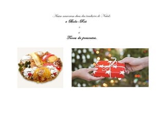 Assim nasceram duas das tradições de Natal:
o Bolo-Rei
e
a
Troca de presentes.
 