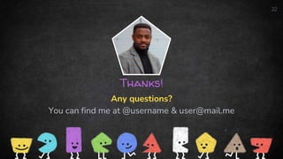 Thanks!
Any questions?
You can find me at @username & user@mail.me
22
 