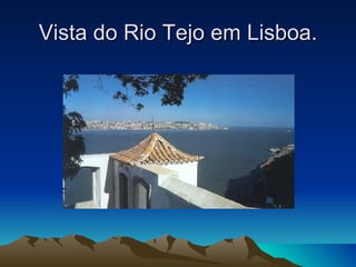 Vista do Rio Tejo em Lisboa.
 