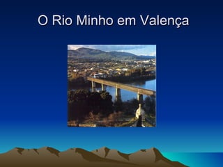 O Rio Minho em Valença
 