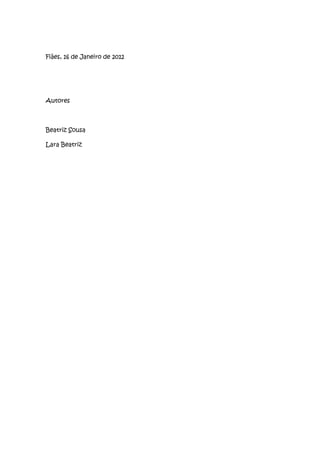 Fiães, 16 de Janeiro de 2012




Autores



Beatriz Sousa

Lara Beatriz
 