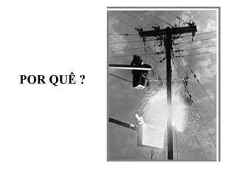 POR QUÊ ?
 