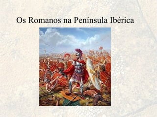 Os Romanos na Península Ibérica 