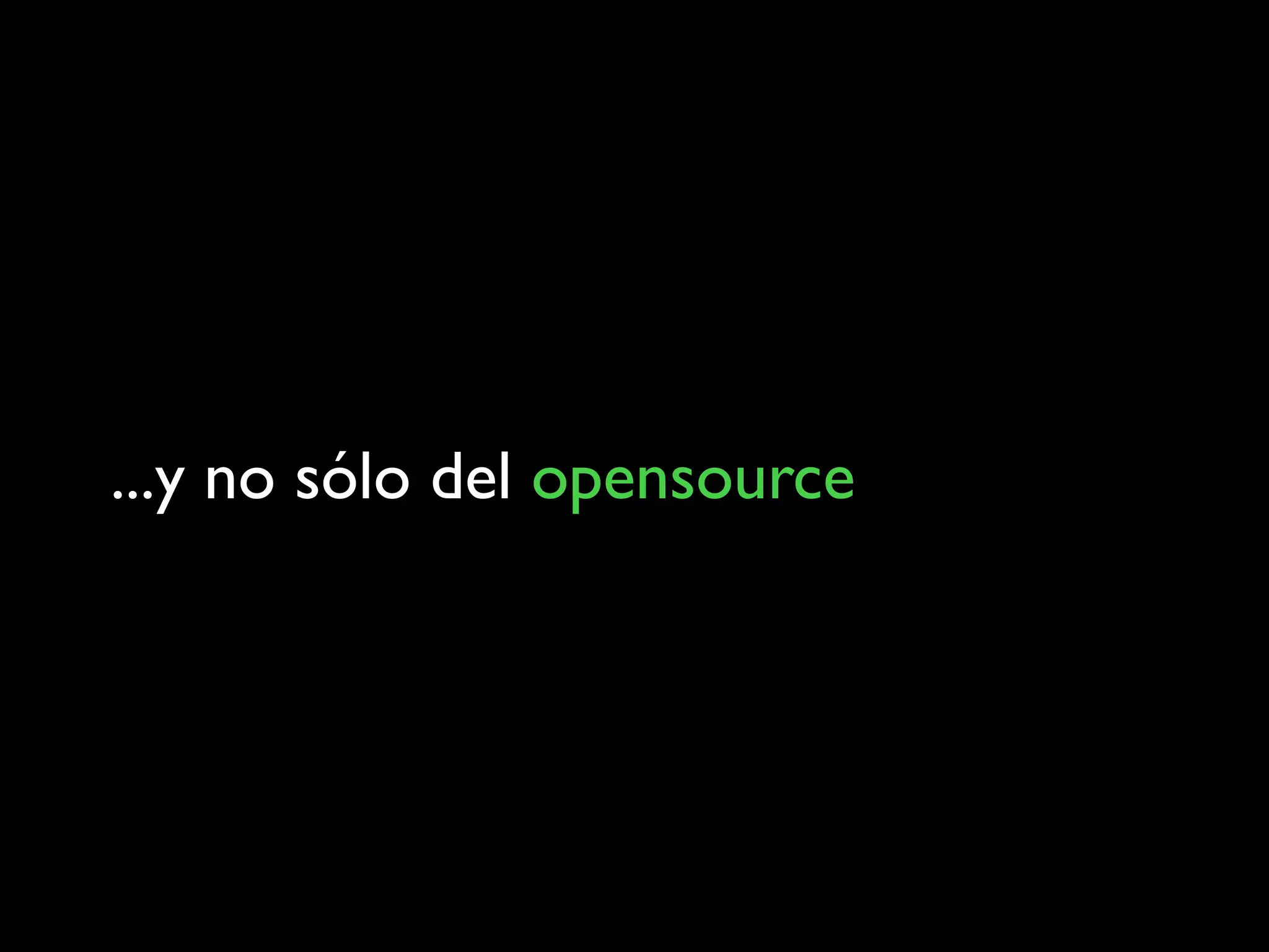 ...y no sólo del opensource
 