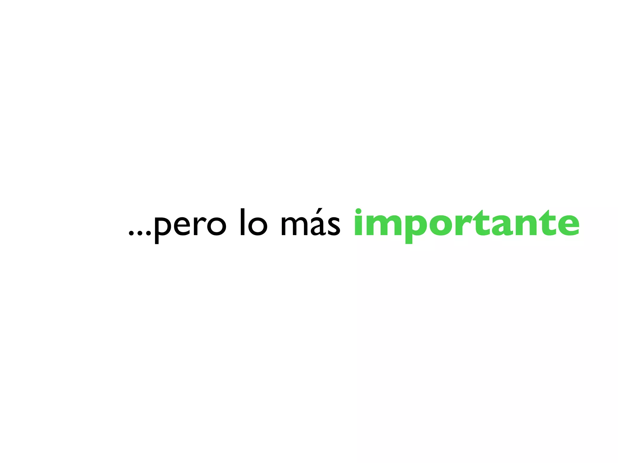 ...pero lo más importante
 