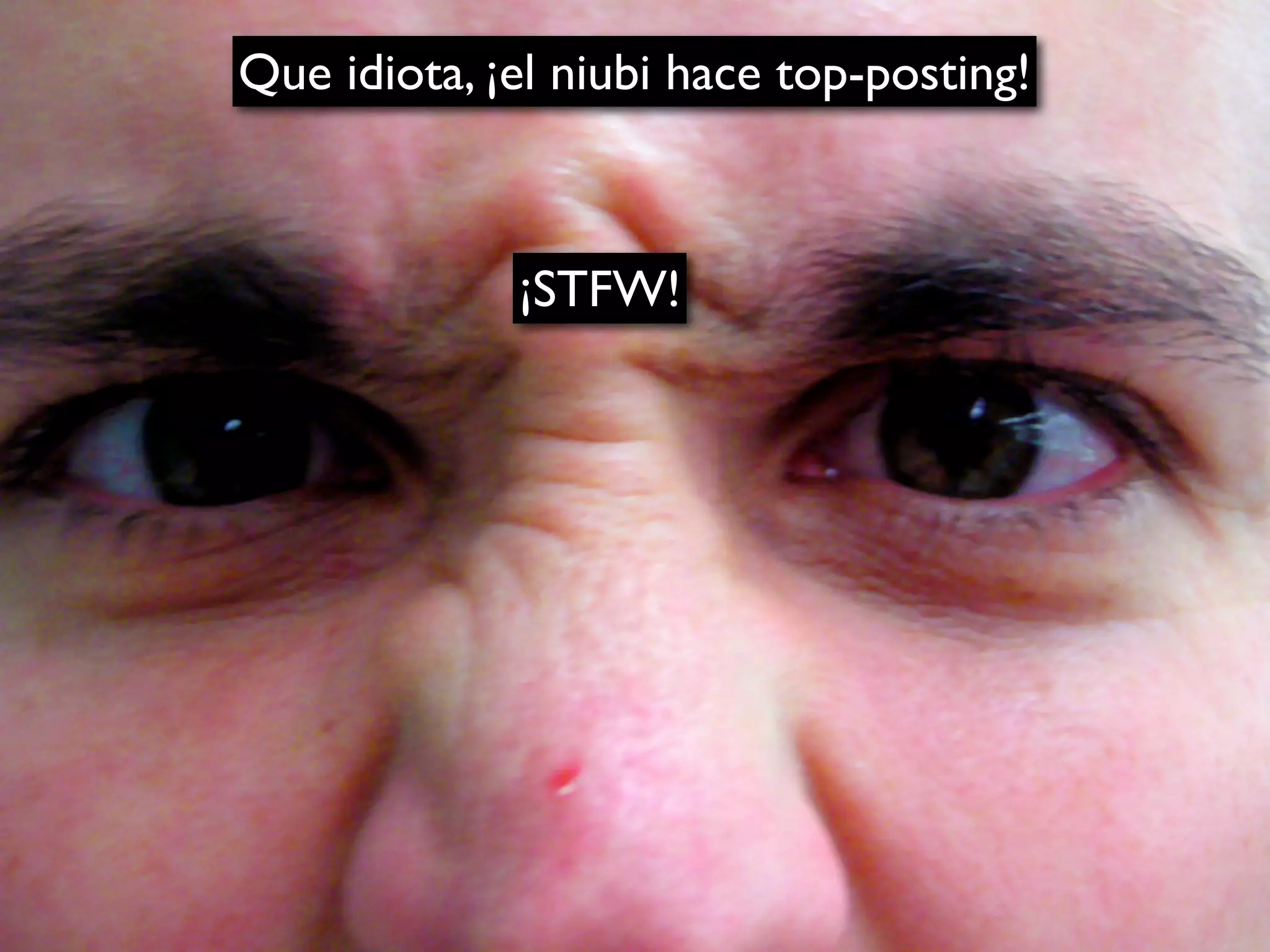 Que idiota, ¡el niubi hace top-posting!



             ¡STFW!
 