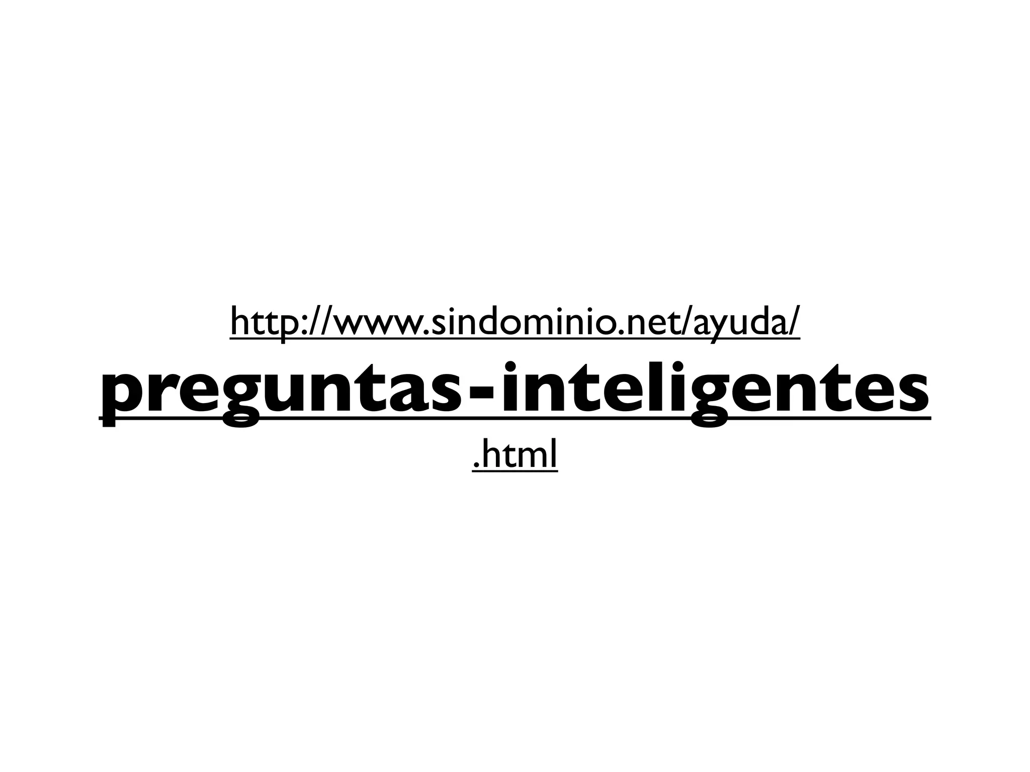 http://www.sindominio.net/ayuda/
preguntas-inteligentes
                .html
 
