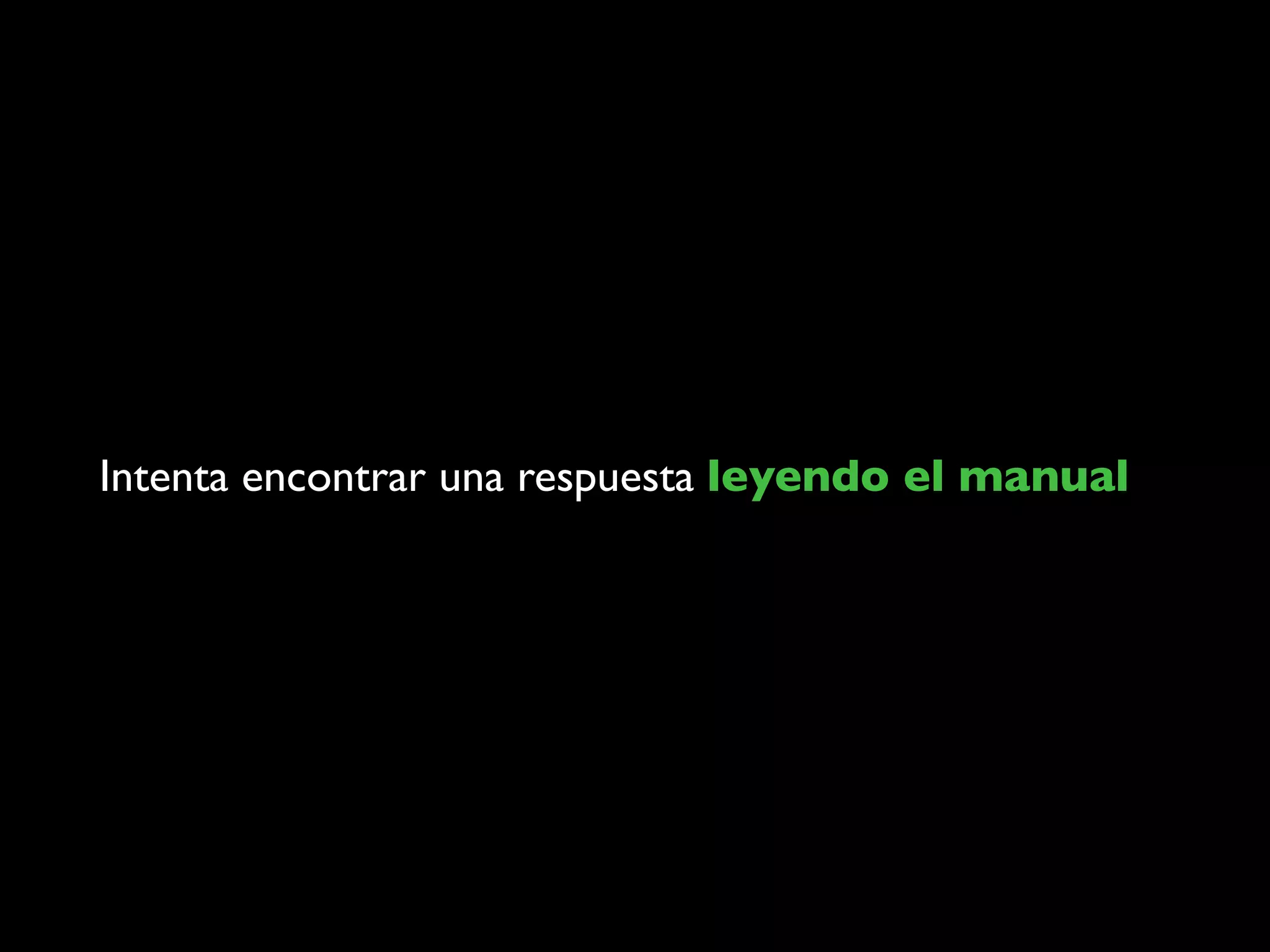 Intenta encontrar una respuesta leyendo el manual
 