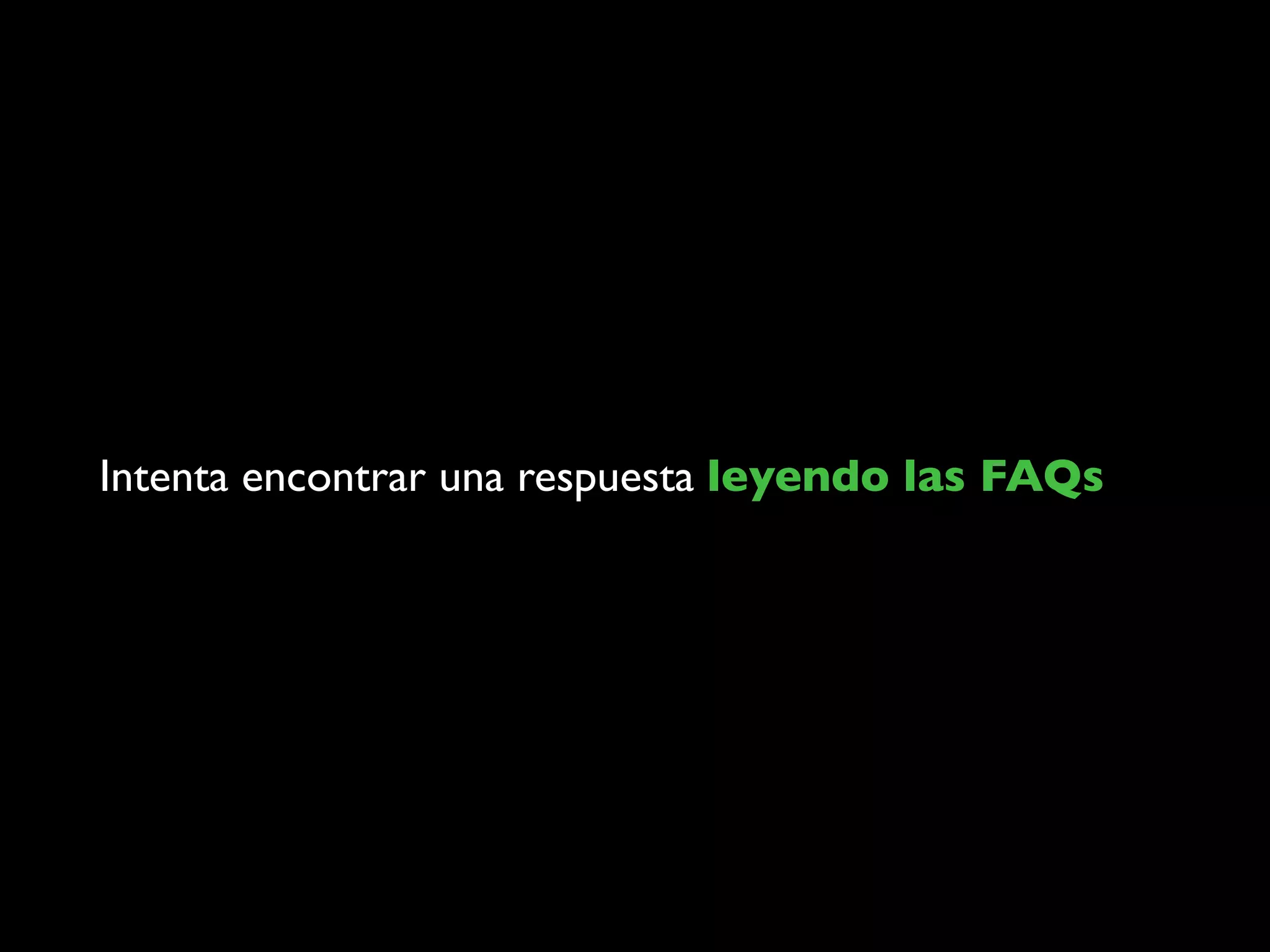 Intenta encontrar una respuesta leyendo las FAQs
 