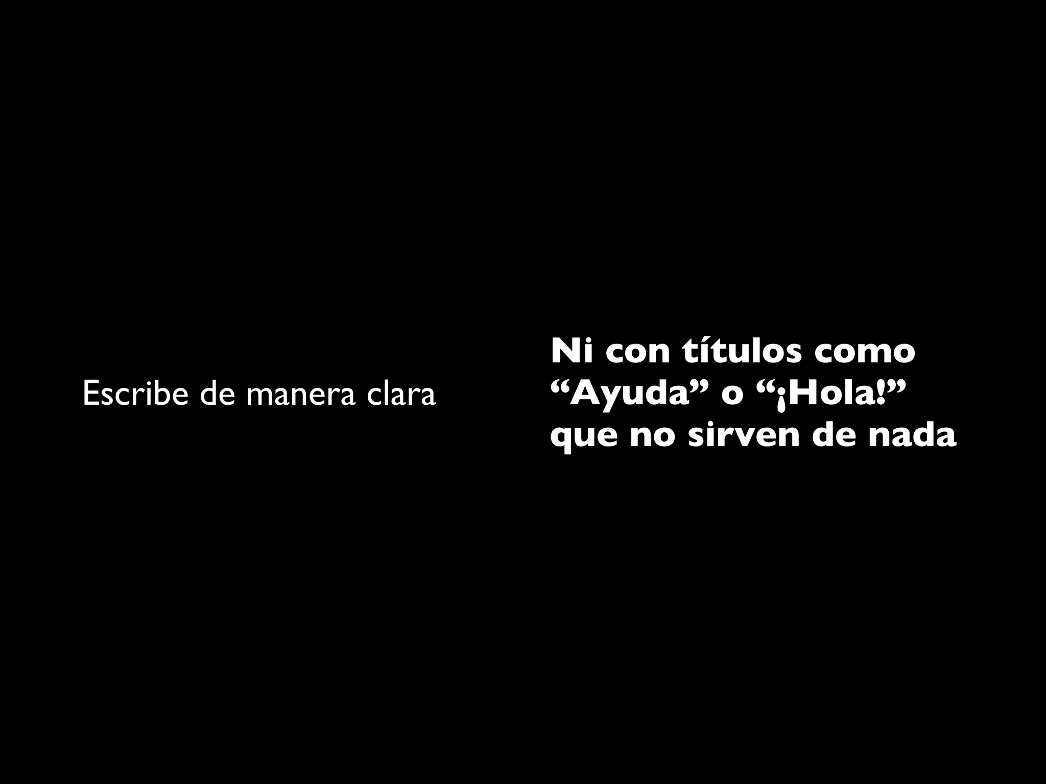 Ni con títulos como
Escribe de manera clara   “Ayuda” o “¡Hola!”
                          que no sirven de nada
 