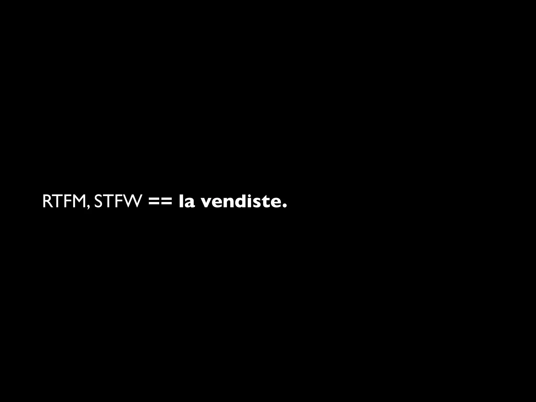 RTFM, STFW == la vendiste.
 