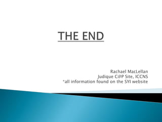 Rachael MacLellan
                  Judique C@P Site, ICCNS
*all information found on the SYI website
 